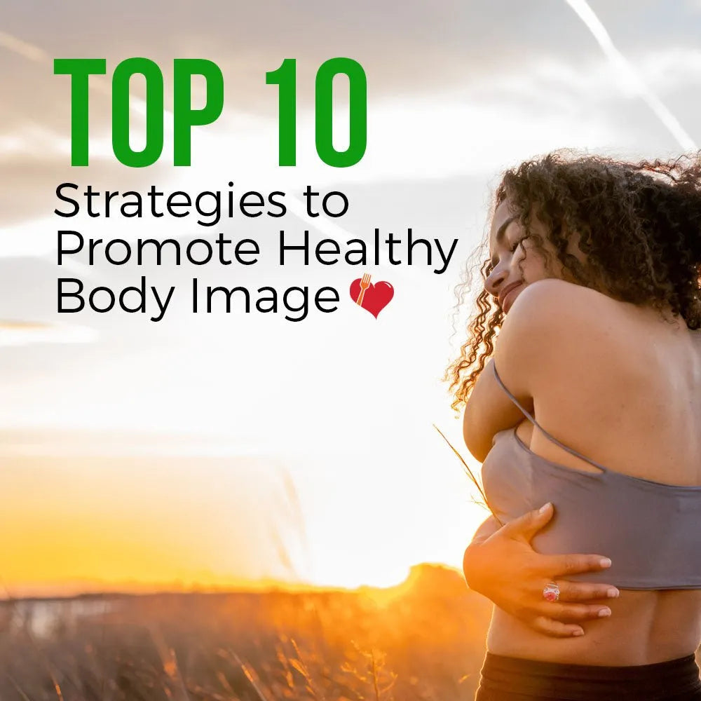 Top 10 Strategies to Promote Healthy Body Image